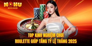 Kinh nghiệm chơi roulette tại nohu90