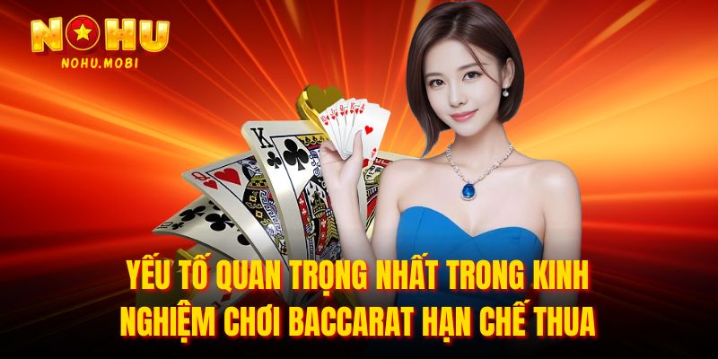 Yếu tố quan trọng nhất trong kinh nghiệm chơi baccarat hạn chế thua